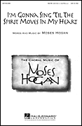 I'm Gonna Sing 'til the Spirit Moves in My Heart SATB choral sheet music cover